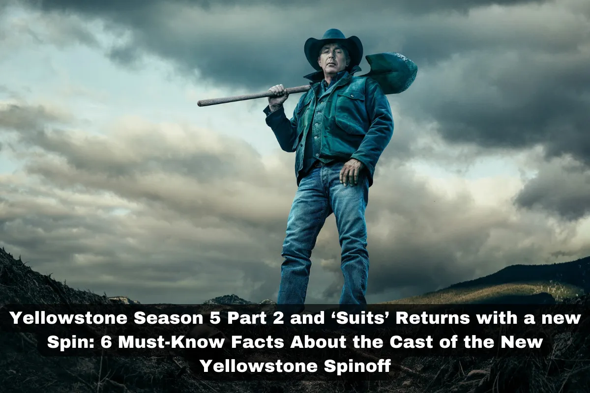 Yellowstone Season 5 Part 2 and ‘Suits’ Returns with a new Spin: 3 Reasons Why the Yellowstone Season 5 and Suits Spinoff’s New Setting Is Perfect